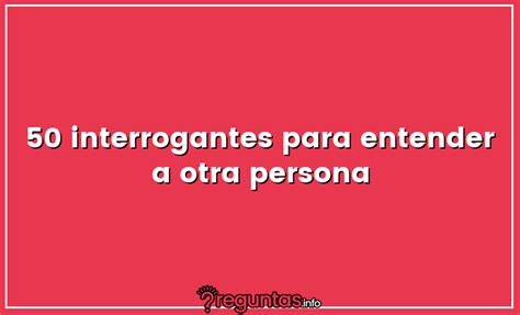 50 preguntas para conocer a alguien|50 interrogantes para entender a otra persona 